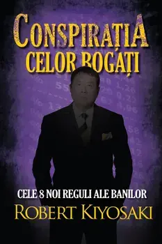 Conspiratia celor bogati. Cele 8 noi reguli ale banilor. Editia a II-a/Robert Kiyosaki