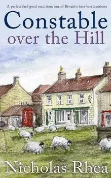 CONSTABLE OVER THE HILL a perfect feel-good read from one of Britain's best-loved authors, Paperback/Nicholas Rhea