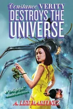 Constance Verity Destroys the Universe, Paperback/A. Lee Martinez