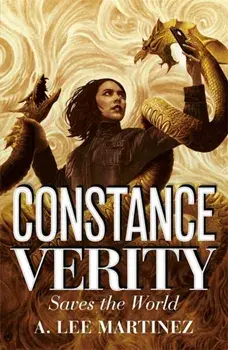 Constance Verity Saves the World - the sequel to The Last Adventure of Constance Verity, the forthcoming blockbuster starring Awkwafina. The Constance Verity Trilogy Book Two, Paperback/A. Lee Martinez