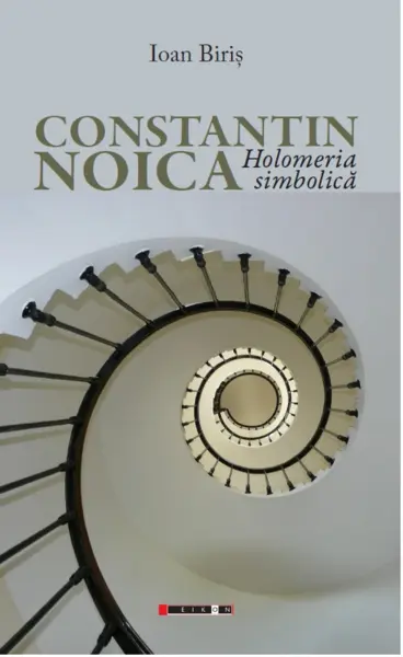 Constantin Noica. Holomeria simbolica | Ioan Biris