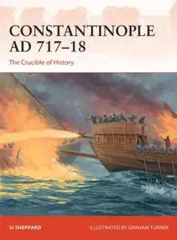 Constantinople Ad 717-18: The Crucible of History, Paperback/Si Sheppard