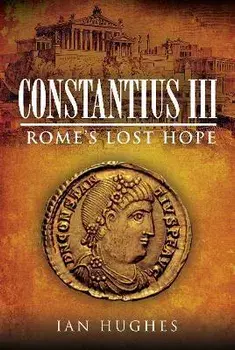 Constantius III. Rome's Lost Hope, Hardback/Ian Hughes