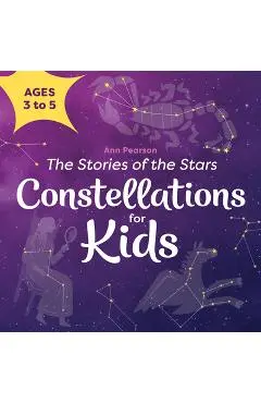 Constellations for Kids: The Stories of the Stars - Ann Pearson