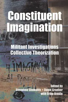 Constituent Imagination: Militant Investigations, Collective Theorization, Paperback/Stevphen Shukaitis