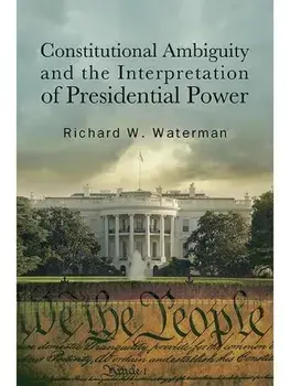 Constitutional Ambiguity and the Interpretation of Presidential Power, Hardback/***