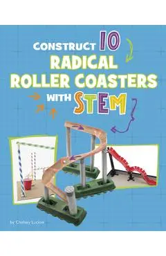 Construct 10 Radical Roller Coasters with Stem - Chelsey Luciow