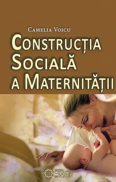Constructia sociala a maternitatii/Camelia Voicu
