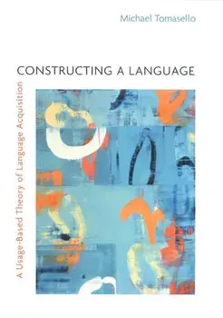Constructing a Language: A Usage-Based Theory of Language Acquisition, Paperback/Michael Tomasello