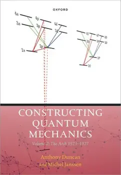 Constructing Quantum Mechanics Volume 2. The Arch, 1923-1927, Hardback/***