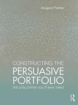 Constructing the Persuasive Portfolio. The Only Primer You'll Ever Need, Paperback/***