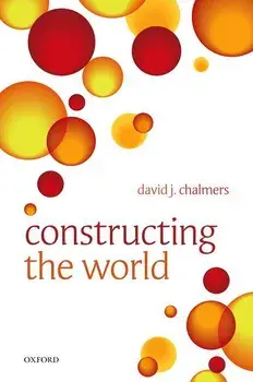 Constructing the World, Paperback/David J. Chalmers