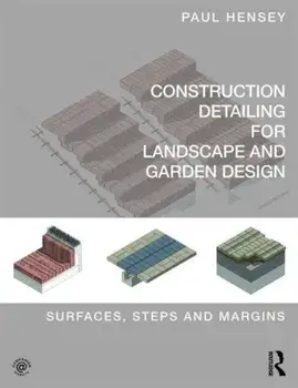 Construction Detailing for Landscape and Garden Design. Surfaces, steps and margins, Paperback/Paul Hensey