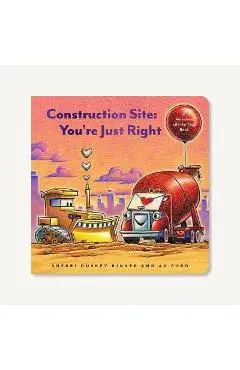 Construction Site: You're Just Right: A Valentine's Day Lift-The-Flap Book - Sherri Duskey Rinker