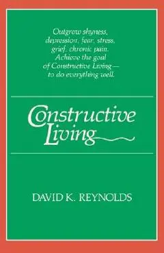 Constructive Living - David K. Reynolds
