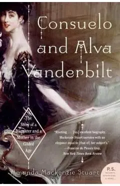 Consuelo and Alva Vanderbilt: The Story of a Daughter and a Mother in the Gilded Age - Amanda Mackenzie Stuart