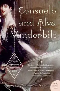 Consuelo and Alva Vanderbilt: The Story of a Daughter and a Mother in the Gilded Age, Paperback/Amanda MacKenzie Stuart