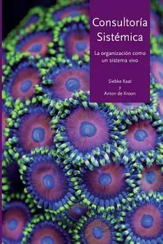 Consultora Sistmica: La Organizacin Como Un Sistema Vivo, Paperback/Anton De Kroon