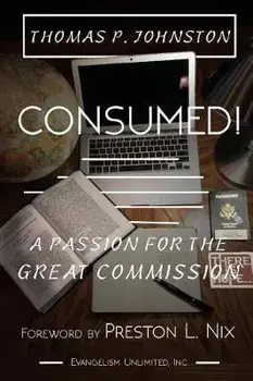 Consumed!--A Passion for the Great Commission, Paperback/Thomas P. Johnston