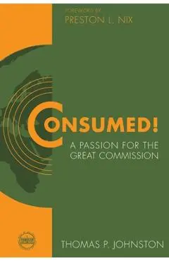 Consumed!--A Passion for the Great Commission - Thomas P. Johnston