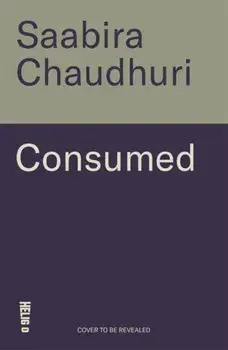 Consumed. How Big Brands Got Us Hooked on Plastic, Hardback/Saabira Chaudhuri