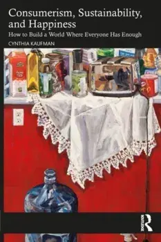 Consumerism, Sustainability, and Happiness. How to Build a World Where Everyone Has Enough, Paperback/***