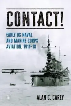 Contact!. Early Naval Aviation, Hardback/Alan Carey