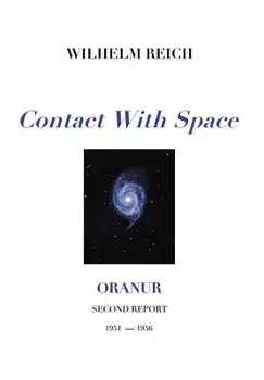 Contact with Space: Oranur; Second Report 1951 - 1956/Wilhelm Reich