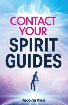 Contact Your Spirit Guides: How to Become a Medium, Connect with the Other Side, and Experience Divine Healing, Clarity, and Growth, Paperback/Discover Press
