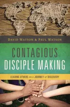 Contagious Disciple Making: Leading Others on a Journey of Discovery, Paperback/David Watson