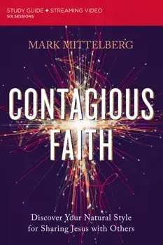 Contagious Faith Study Guide plus Streaming Video. Discover Your Natural Style for Sharing Jesus with Others, Paperback/Mark Mittelberg