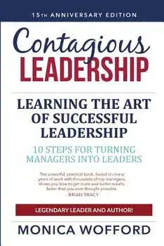 Contagious Leadership 15th Anniversary Edition: 10 Steps for Turning Managers Into Leaders, Paperback/Csp Monica L. Wofford
