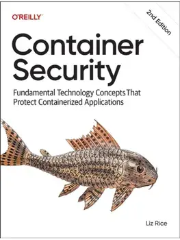 Container Security. Fundamental Technology Concepts That Protect Containerized Applications, 2 ed, Paperback/Liz Rice