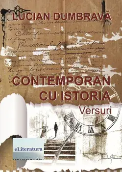 Contemporan cu istoria. Versuri/Lucian Dumbrava