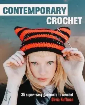 Contemporary Crochet. 35 Super-Easy Garments and Accessories, UK Edition, Hardback/Liv Huffman