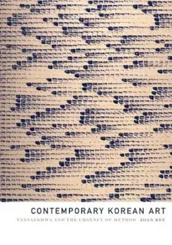 Contemporary Korean Art: Tansaekhwa and the Urgency of Method, Paperback/Joan Kee