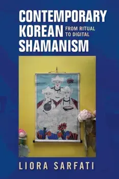 Contemporary Korean Shamanism. From Ritual to Digital, Paperback/Liora Sarfati