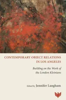 Contemporary Object Relations in Los Angeles. Building on the Work of the London Kleinians, Paperback/Jennifer Langham
