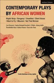 Contemporary Plays by African Women: Niqabi Ninja; Not That Woman; I Want to Fly; Silent Voices; Unsettled; Mbuzeni; Bonganyi, Paperback/Sophia Kwachuh Mempuh
