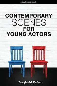 Contemporary Scenes for Young Actors: 34 High-Quality Scenes for Kids and Teens, Paperback/Douglas M. Parker