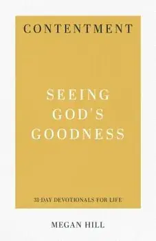 Contentment: Seeing God's Goodness, Paperback/Megan Hill