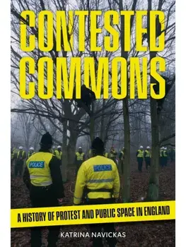 Contested Commons. A History of Protest and Public Space in England, Hardback/Katrina Navickas