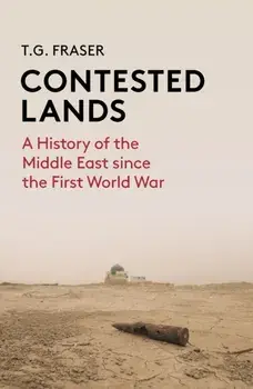 Contested Lands. A History of the Middle East From the First World War to the Present, Paperback/T G Fraser