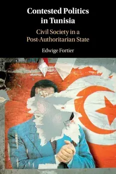 Contested Politics in Tunisia. Civil Society in a Post-Authoritarian State, Paperback/Edwige Fortier