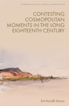 Contesting Cosmopolitan Moments in the Long Eighteenth Century, Hardback/Enit Karafili Steiner