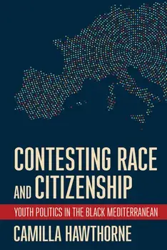 Contesting Race and Citizenship. Youth Politics in the Black Mediterranean, Paperback/Camilla Hawthorne
