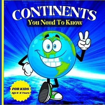 Continents You Need to Know: Colorful Educational and Entertaining Book for Kids Ages 6-8, Paperback/Peter L Rus