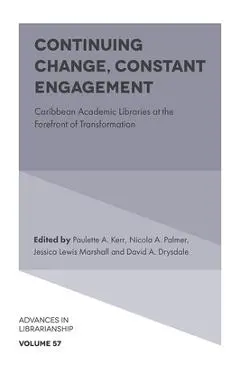 Continuing Change, Constant Engagement: Caribbean Academic Libraries at the Forefront of Transformation - Paulette A. Kerr