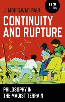 Continuity and Rupture. Philosophy in the Maoist Terrain, Paperback/J Moufawad-Paul
