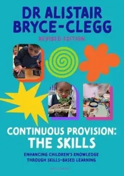 Continuous Provision: The Skills. Enhancing children's development through skills-based learning, 2 ed, Paperback/Dr Alistair Bryce-Clegg